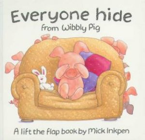 Everyone Hide From Wibbly Pig by Mick Inken