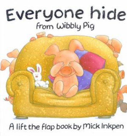 Everyone Hide From Wibbly Pig by Mick Inkpen