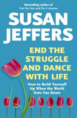 End The Struggle And Dance With Life by Susan Jeffers