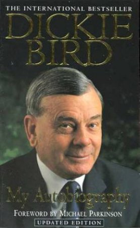 Dickie Bird: My Autobiography by Dickie Bird