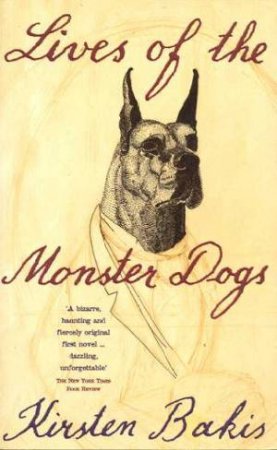 Lives Of The Monster Dogs by Kirsten Bakis