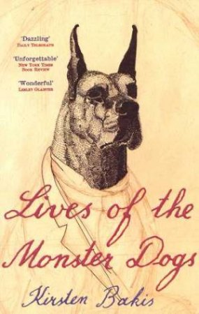 Lives Of The Monster Dogs by Kirsten Bakis