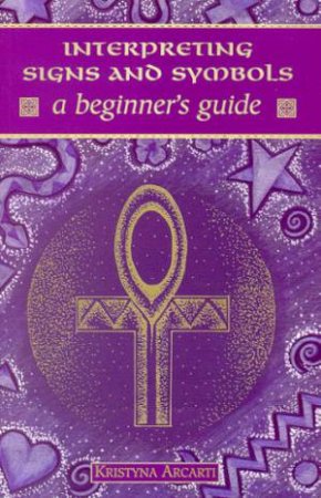 A Beginner's Guide: Interpreting Signs And Symbols by Kristyna Pearson