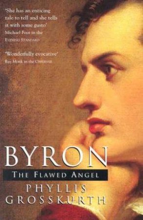 Byron: The Flawed Angel by Phyllis Grosskurth