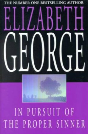 An Inspector Lynley Novel: In Pursuit Of The Proper Sinner by Elizabeth George