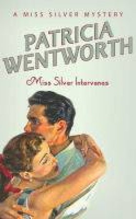 A Miss Silver Mystery: Miss Silver Intervenes by Patricia Wentworth