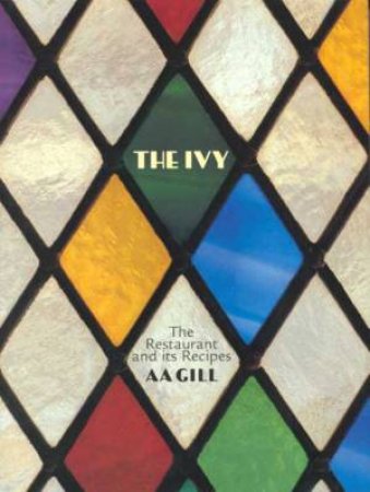 Ivy: The Restaurant And Its Recipes by A A Gill