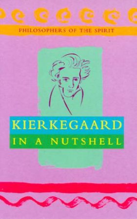 Philosophers Of The Spirit: Kierkegaard In A Nutshell by Robert Van De Weyer