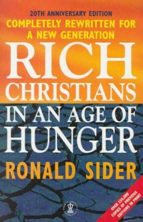 Rich Christians In An Age Of Hunger by Ronald Sider