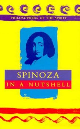 Philosophers Of The Spirit: Spinoza In A Nutshell by Robert Van de Weyer