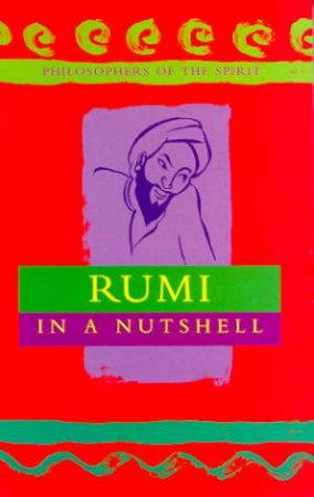 Philosophers Of The Spirit: Rumi In A Nutshell by Robert van de Weyer