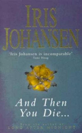 And Then You Die . . . by Iris Johansen