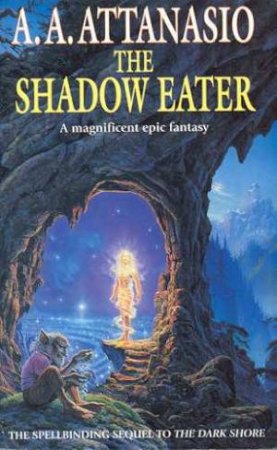 The Shadow Eater by A A Attanasio