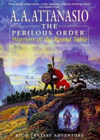 The Perilous Order: Warriors Of The Round Table by A A Attanasio