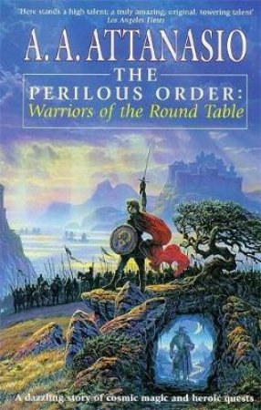 The Perilous Order: Warriors Of The Round Table by A A  Attanasio