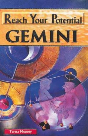 Reach Your Potential: Gemini by Teresa Moorey