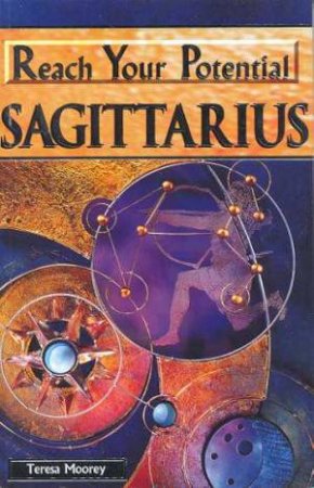 Reach Your Potential: Sagittarius by Teresa Moorey