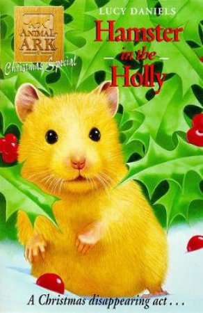 Animal Ark Christmas Special: Hamster In Holly by Lucy Daniels