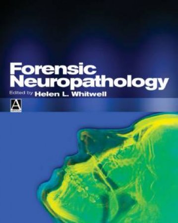 Forensic Neuropathology by Helen Whitwell