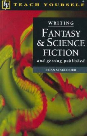 Teach Yourself Writing Fantasy & Science Fiction by Brian Stableford