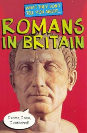 What They Don't Tell You About: Romans In Britain by Bob Fowke