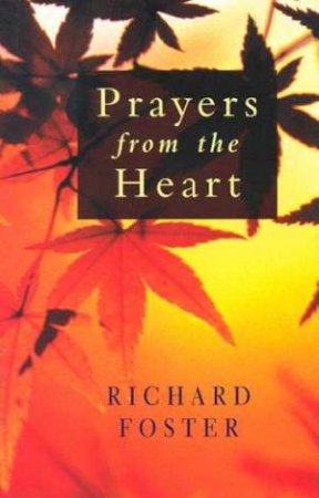 Prayers From The Heart by Richard Foster