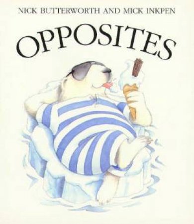 Opposites by Nick Butterworth & Mick Inkpen