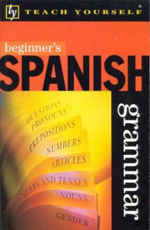 Teach Yourself Beginner's Spanish Grammar by Keith Chambers