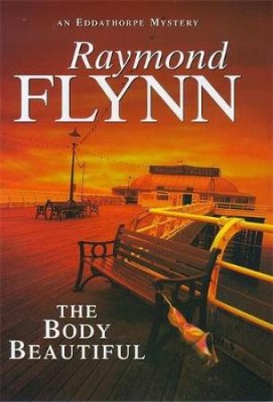 An Eddathorpe Mystery: Body Beautiful by Raymond Flynn