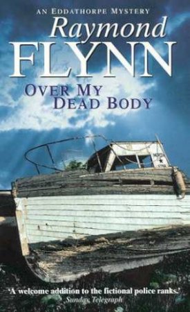 An Eddathorpe Mystery: Over My Dead Body by Raymond Flynn