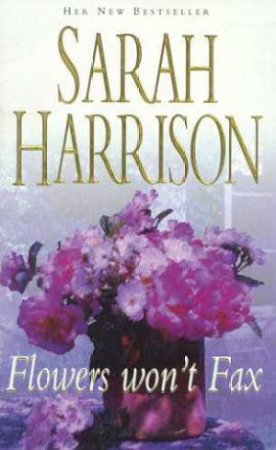 Flowers Won't Fax by Sarah Harrison