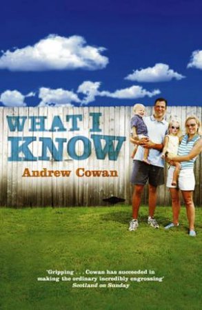 What I Know by Andrew Cowan