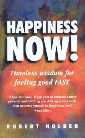 Happiness Now! by Robert Holden