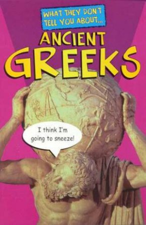 What They Don't Tell You About: Ancient Greeks by Bob Fowke