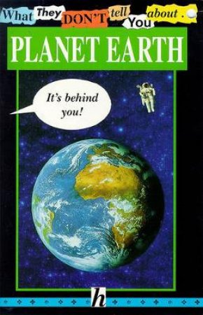 What They Don't Tell You About: Planet Earth by Bob Fowke