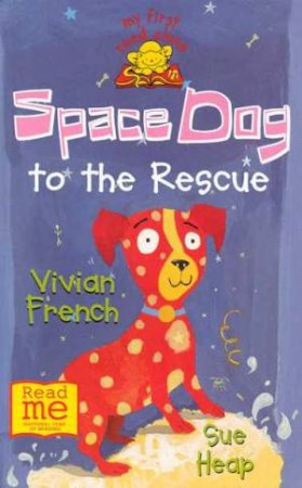 Space Dog To The Rescue by Vivian French & Sue Heap