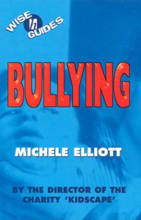 Wise Guides: Bullying by Michele Elliott