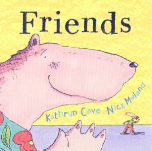 Friends by Kathryn Cave & Nick Maland