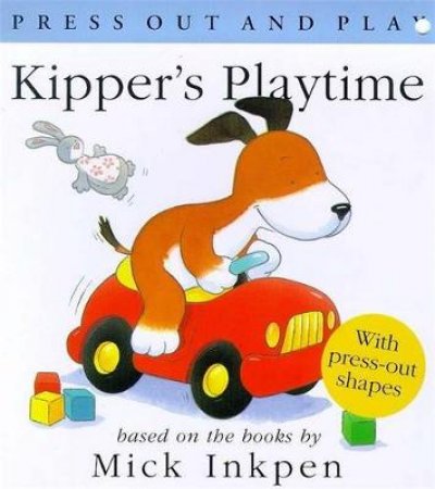 Kipper's Playtime: Press Out & Play by Mick Inkpen