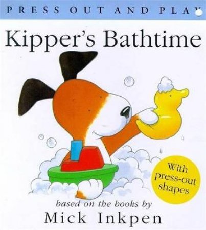 Kipper's Bathtime: Press Out & Play by Mick Inkpen