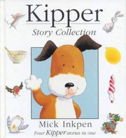 Kipper Story Collection by Mick Inkpen