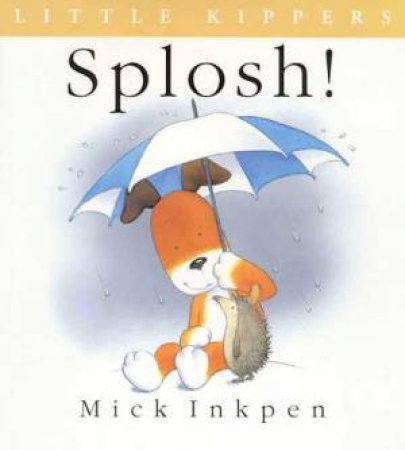 Little Kipper: Splosh! by Mick Inkpen