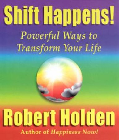 Shift Happens! by Robert Holden