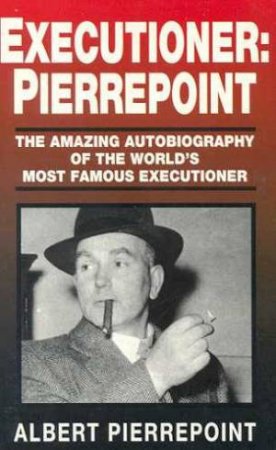 Executioner: Pierrepoint by Albert Pierrepoint