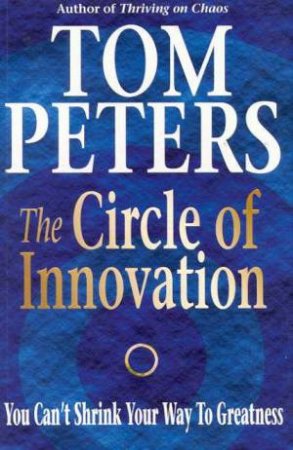 The Circle Of Innovation by Tom Peters