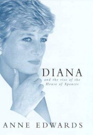 Diana And The Rise Of The House Of Spencer by Anne Edwards