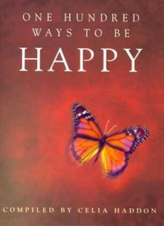 One Hundred Ways To Be Happy by Celia Haddon