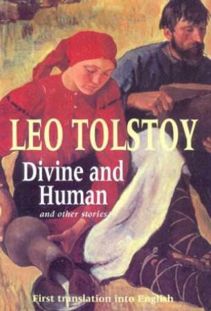 Divine And Human And Other Stories by Leo Tolstoy