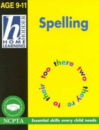 Hodder Home Learning: Spelling - Ages 9 - 11 by Angela Burt