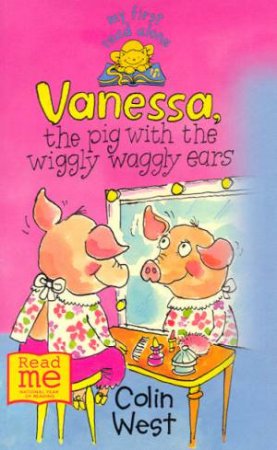 My First Read Alone: Vanessa, The Pig With Wiggly Waggly Ears by Colin West